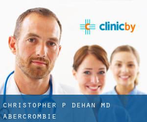 Christopher P Dehan, MD (Abercrombie)