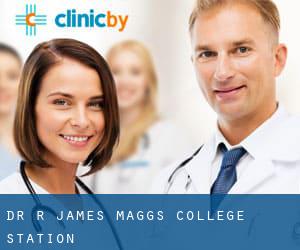 Dr. R. James Maggs (College Station)